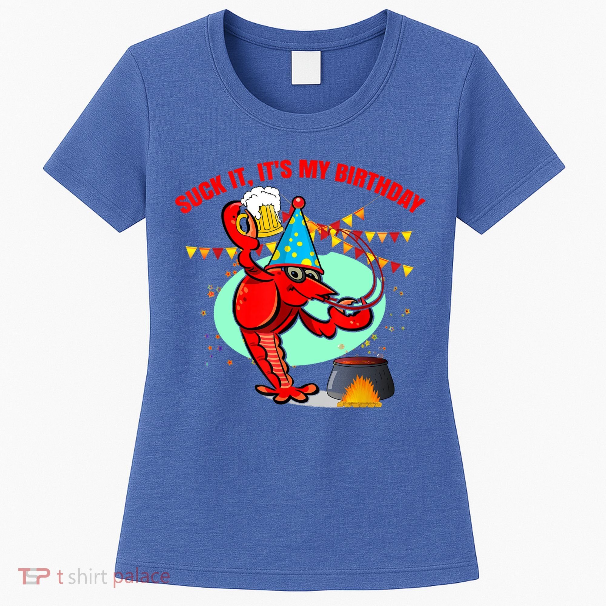 Suck It It's My Birthday Funny Crawfish Boil Birthday Women's T-Shirt