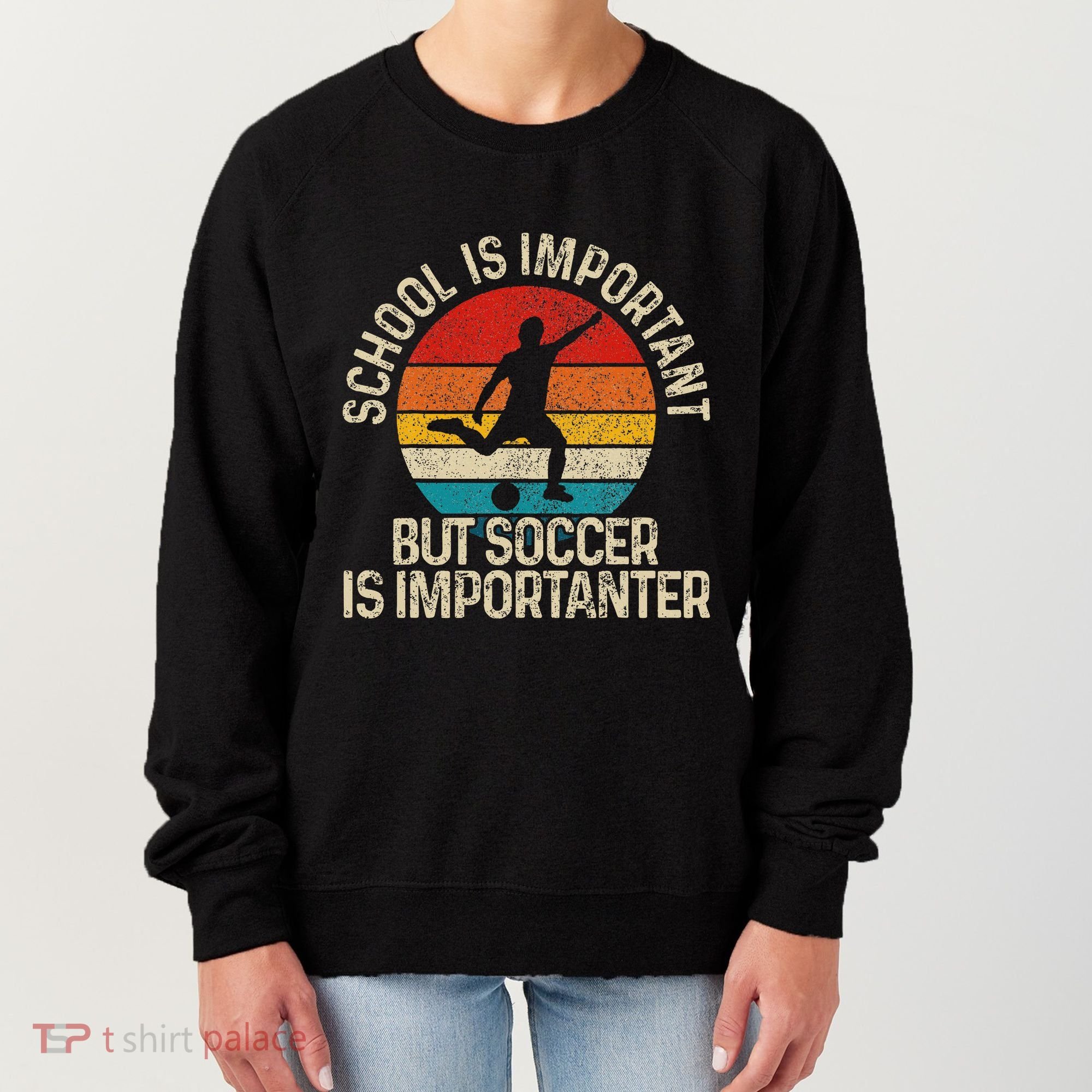 School Is Important But Soccer Is Importanter Women's Sweatshirt