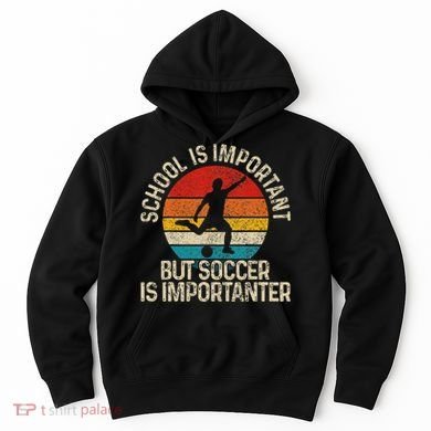 School Is Important But Soccer Is Importanter Hoodie