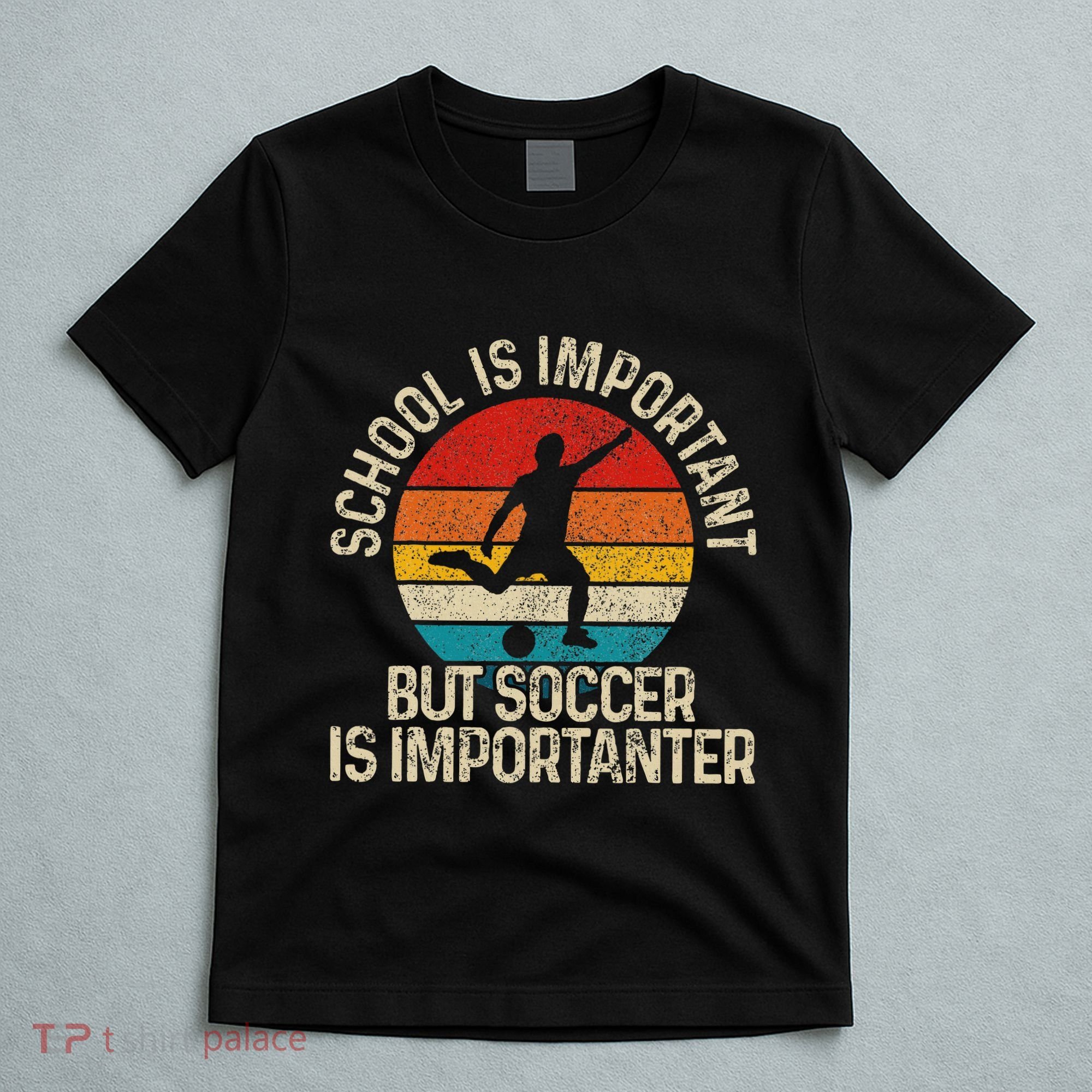 School Is Important But Soccer Is Importanter T-Shirt