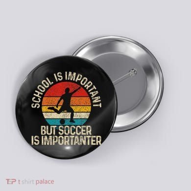 School Is Important But Soccer Is Importanter Button