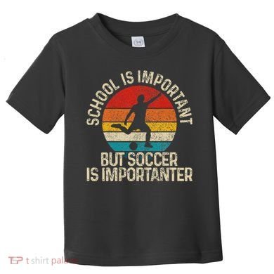 School Is Important But Soccer Is Importanter Toddler T-Shirt