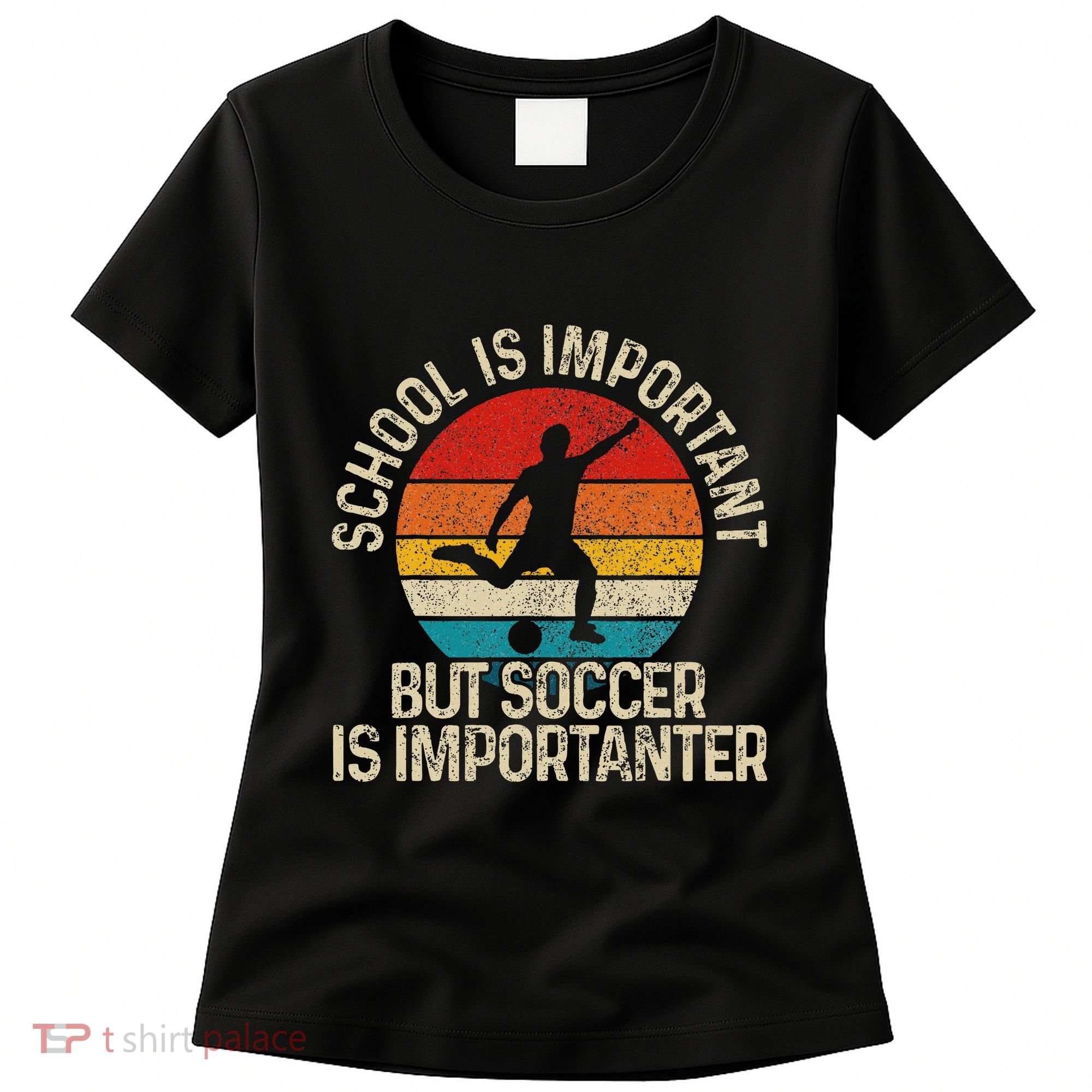 School Is Important But Soccer Is Importanter Women's T-Shirt