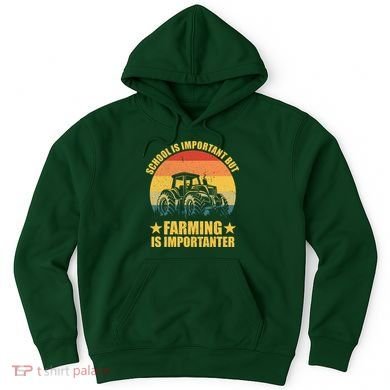 School Is Important Farming Is Importanter Hoodie