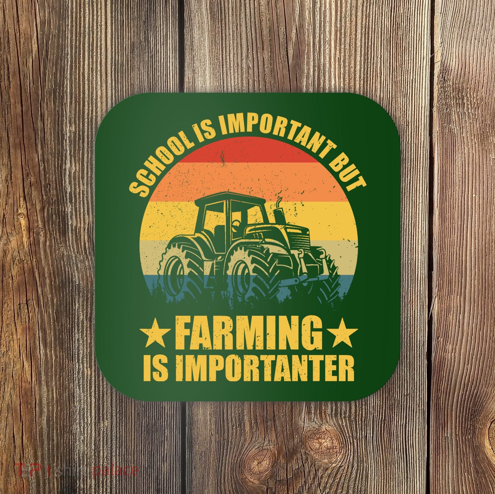 School Is Important Farming Is Importanter Coaster
