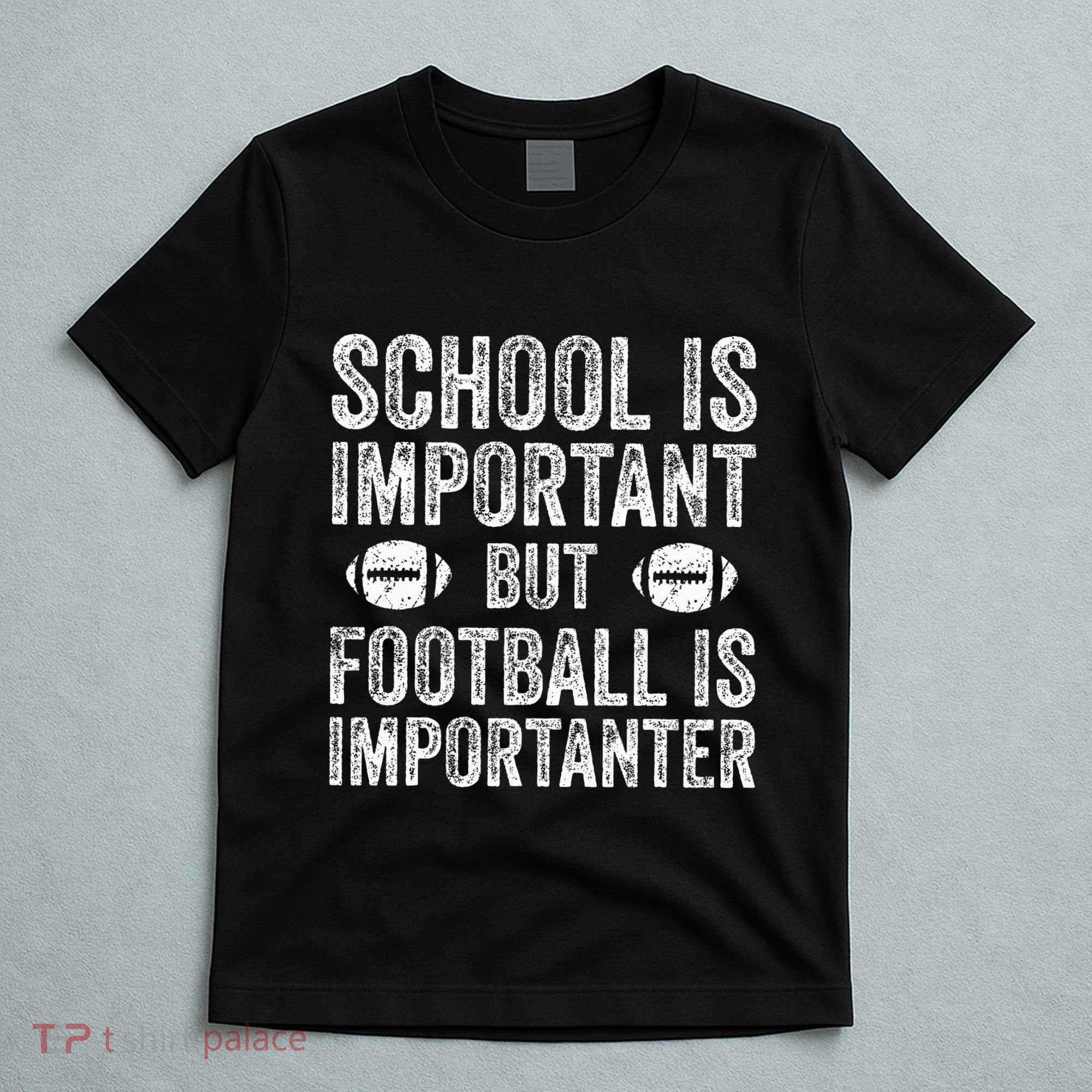 School Is Important Football Is Importanter Football Lineman T-Shirt