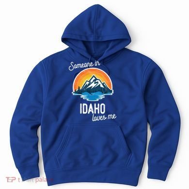 Someone In Idaho Loves Me Great Gift Hoodie