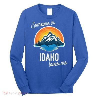 Someone In Idaho Loves Me Great Gift Long Sleeve Shirt