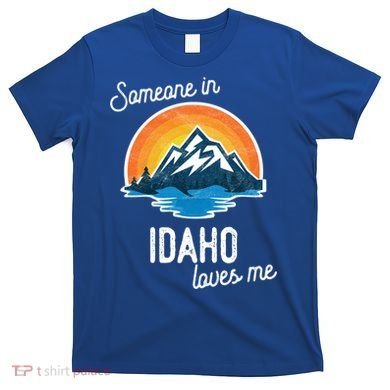 Someone In Idaho Loves Me Great Gift T-Shirt