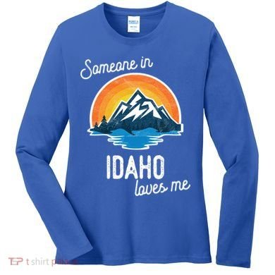Someone In Idaho Loves Me Great Gift Women's Long Sleeve Shirt