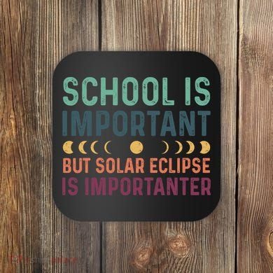 School Is Important But Solar Eclipse Is Importanter Coaster