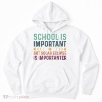 School Is Important But Solar Eclipse Is Importanter Hoodie thumb 0
