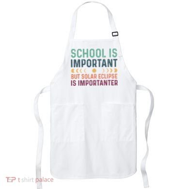 School Is Important But Solar Eclipse Is Importanter Apron
