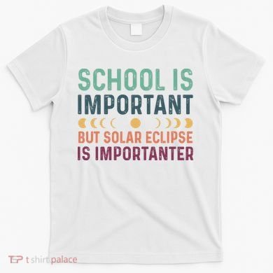 School Is Important But Solar Eclipse Is Importanter T-Shirt