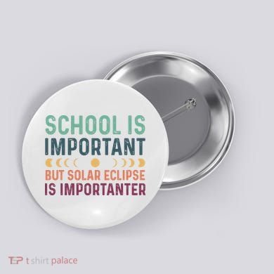 School Is Important But Solar Eclipse Is Importanter Button
