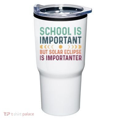 School Is Important But Solar Eclipse Is Importanter Tumbler