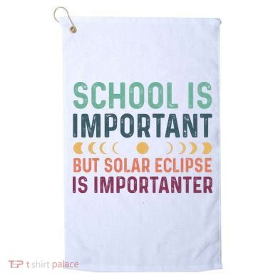 School Is Important But Solar Eclipse Is Importanter Golf Towel