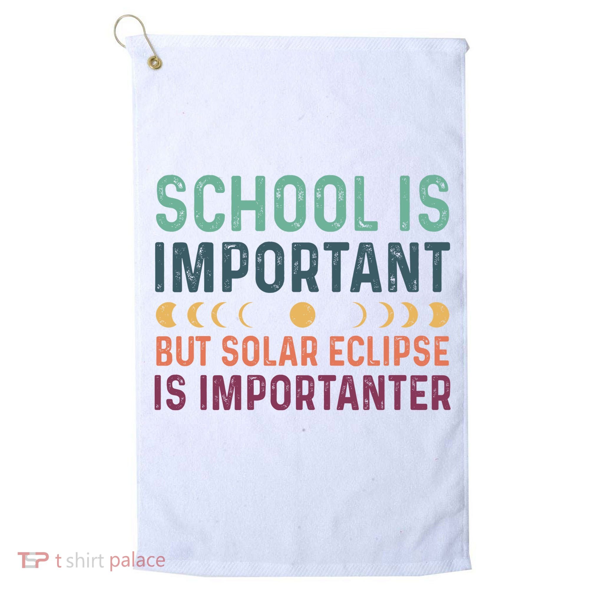 School Is Important But Solar Eclipse Is Importanter Golf Towel