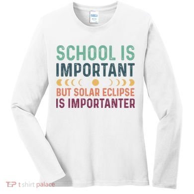 School Is Important But Solar Eclipse Is Importanter Women's Long Sleeve Shirt