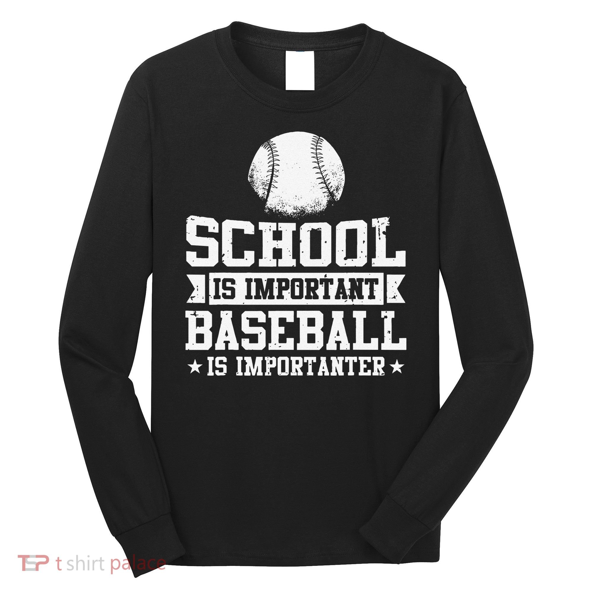 School Is Important But Baseball Is Importanter Funny Long Sleeve Shirt
