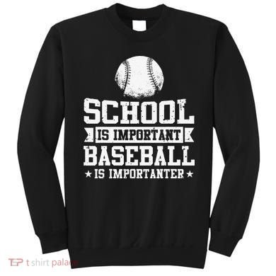 School Is Important But Baseball Is Importanter Funny Sweatshirt