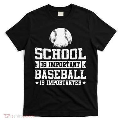 School Is Important But Baseball Is Importanter Funny T-Shirt