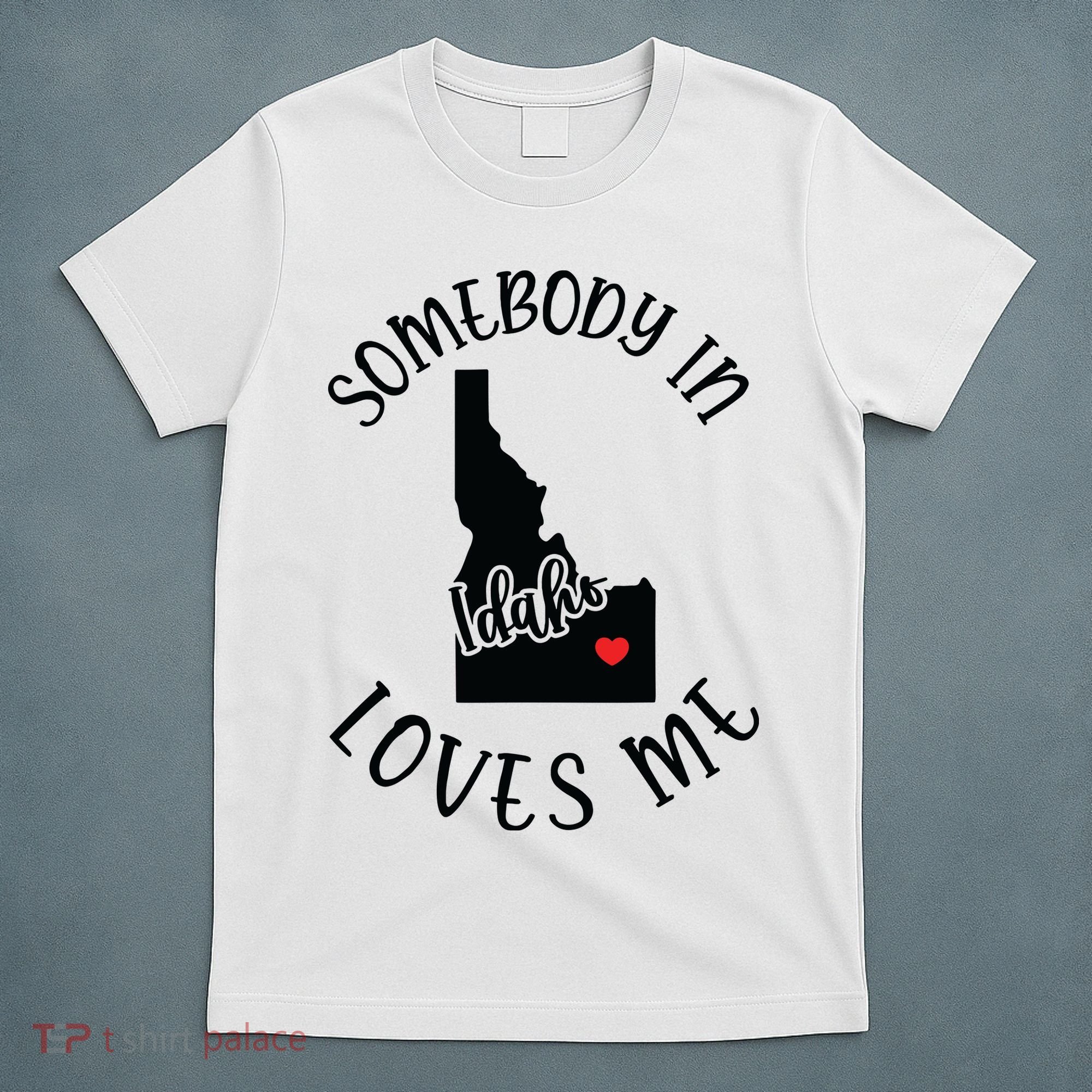 Somebody In Idaho Loves Me T-Shirt