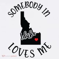 Somebody In Idaho Loves Me T-Shirt thumb 7