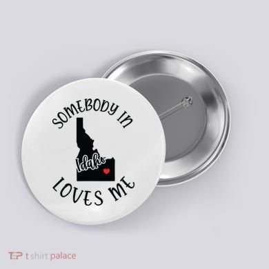 Somebody In Idaho Loves Me Button