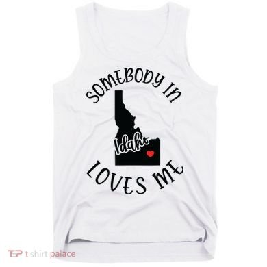 Somebody In Idaho Loves Me Tank Top