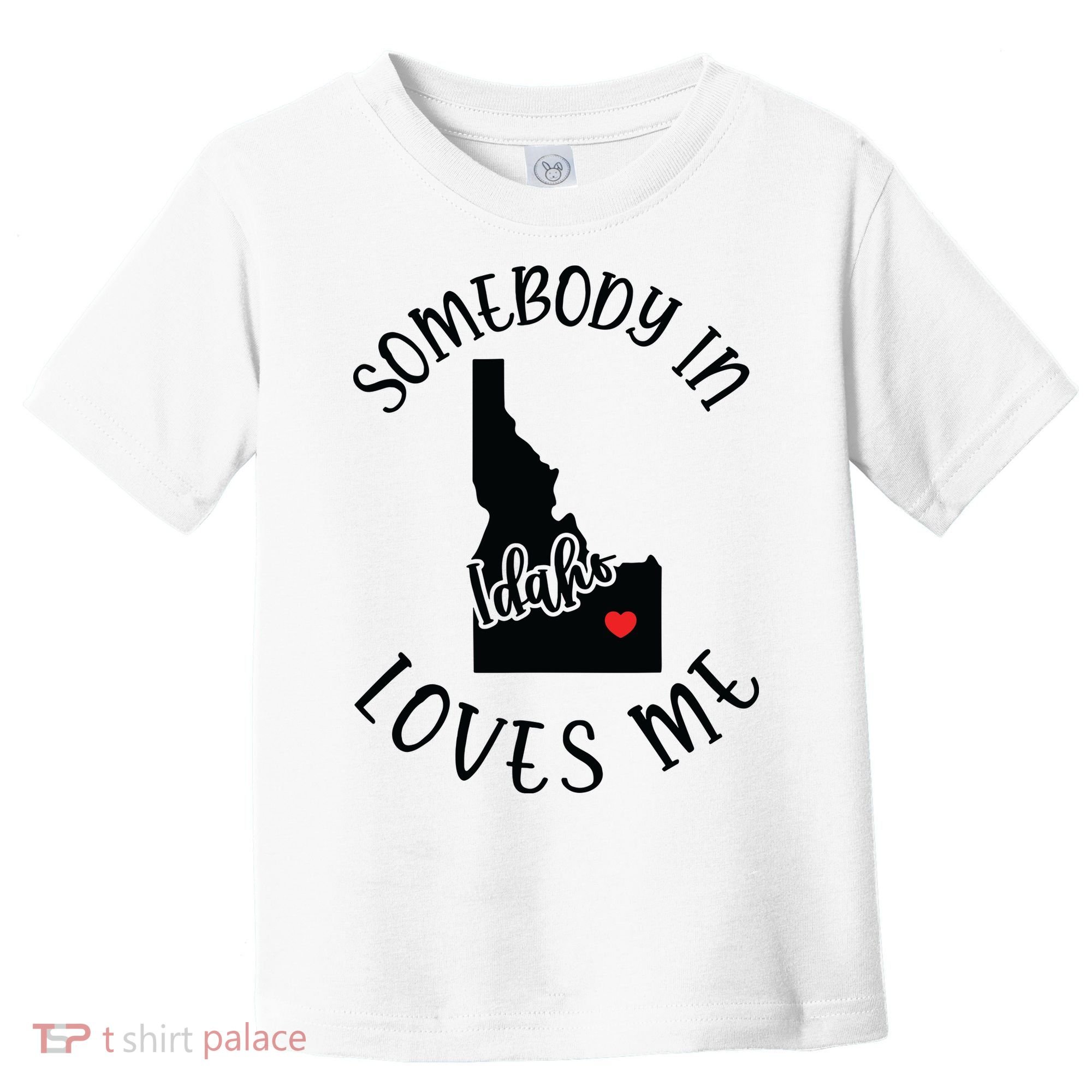 Somebody In Idaho Loves Me Toddler T-Shirt
