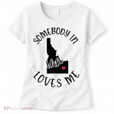 Somebody In Idaho Loves Me Women's T-Shirt