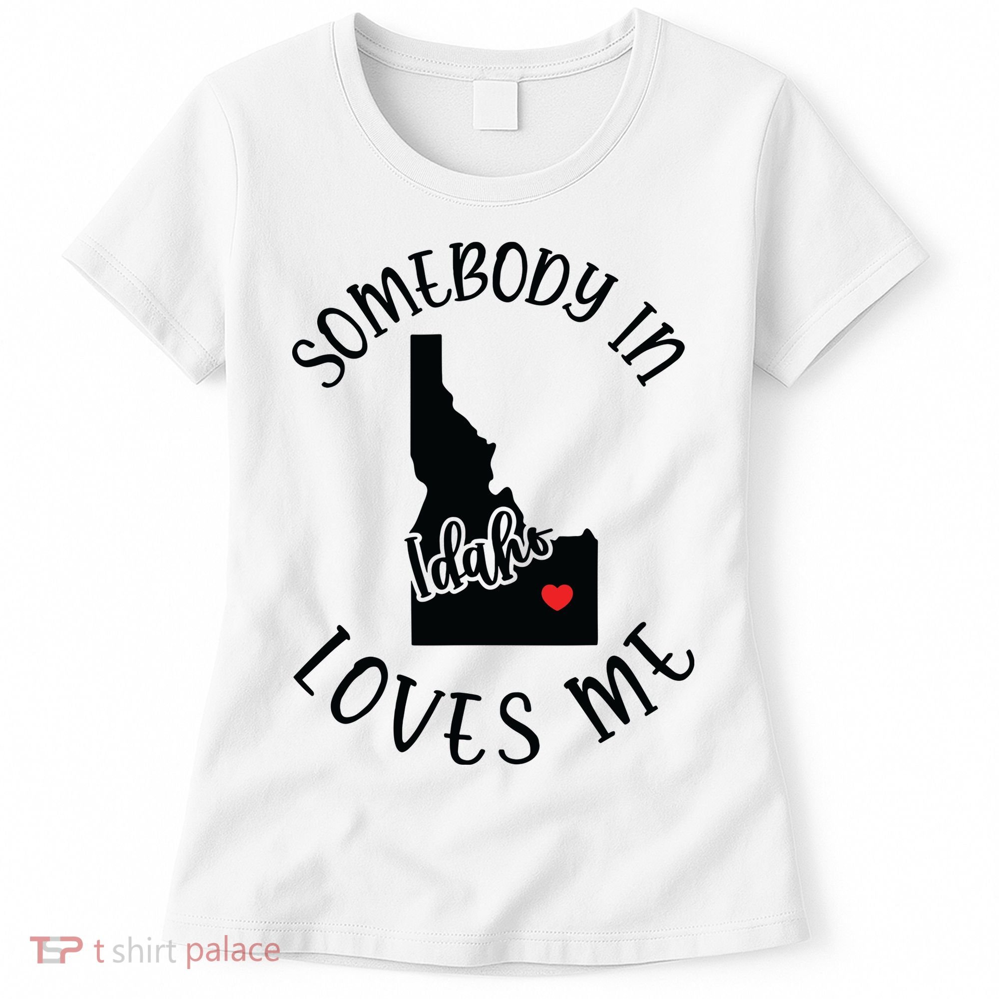 Somebody In Idaho Loves Me Women's T-Shirt