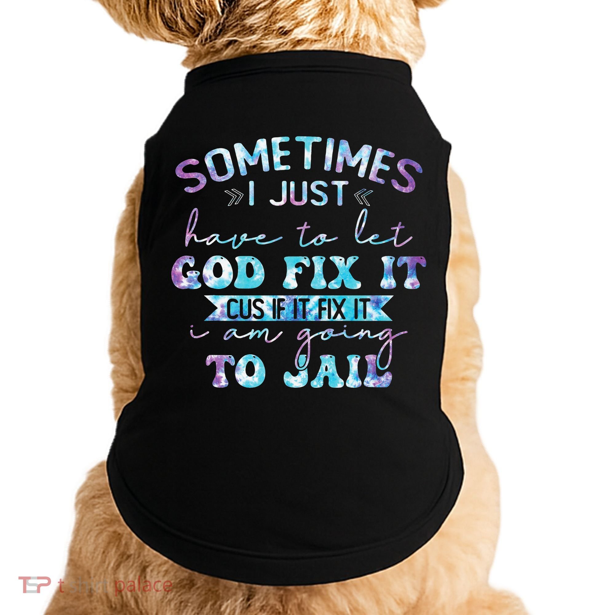 Sometimes I Just Have To Let God Fix It Funny Sarcastic Doggie Tank