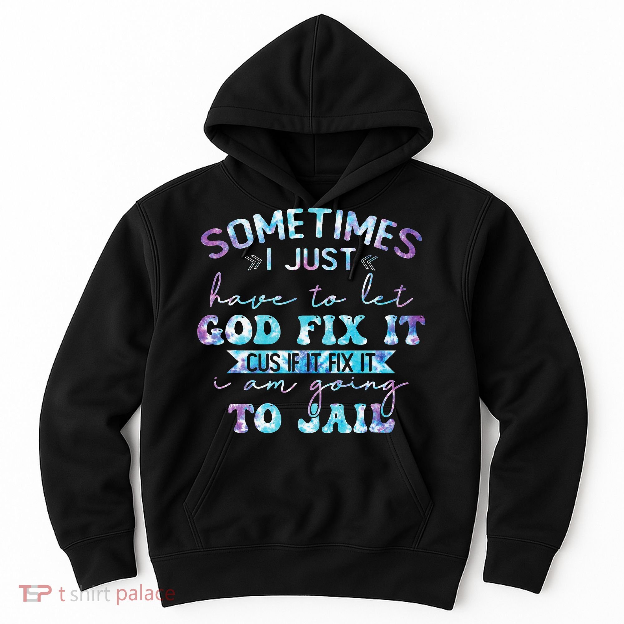 Sometimes I Just Have To Let God Fix It Funny Sarcastic Hoodie