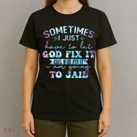 Sometimes I Just Have To Let God Fix It Funny Sarcastic T-Shirt thumb 4