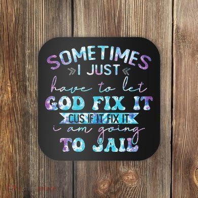 Sometimes I Just Have To Let God Fix It Funny Sarcastic Coaster