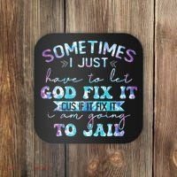 Sometimes I Just Have To Let God Fix It Funny Sarcastic Coaster thumb 0