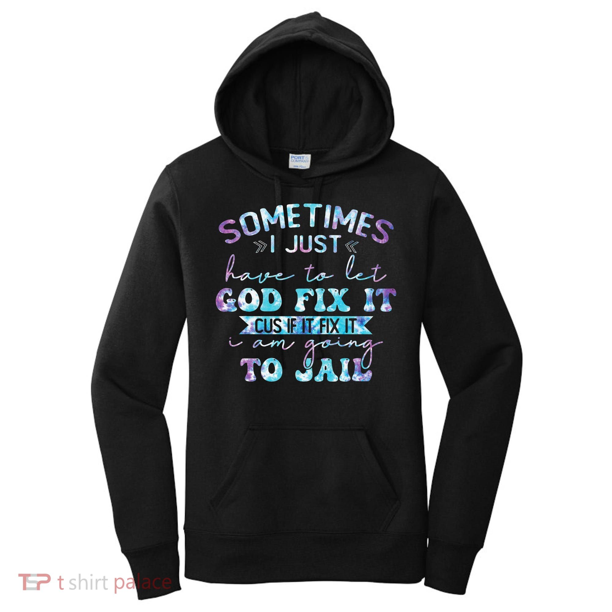 Sometimes I Just Have To Let God Fix It Funny Sarcastic Women's Hoodie