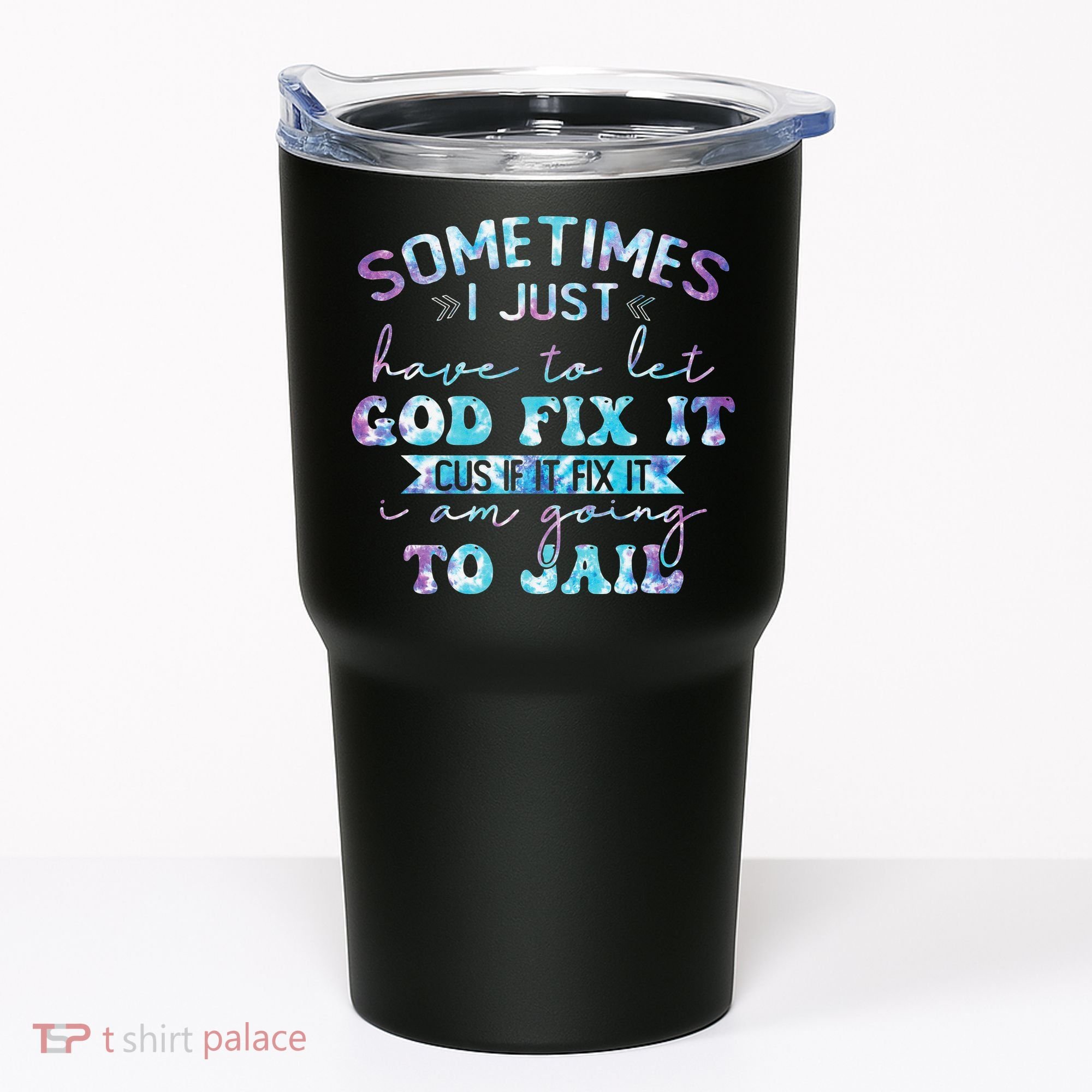 Sometimes I Just Have To Let God Fix It Funny Sarcastic Tumbler
