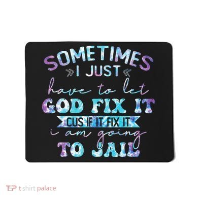 Sometimes I Just Have To Let God Fix It Funny Sarcastic Mousepad