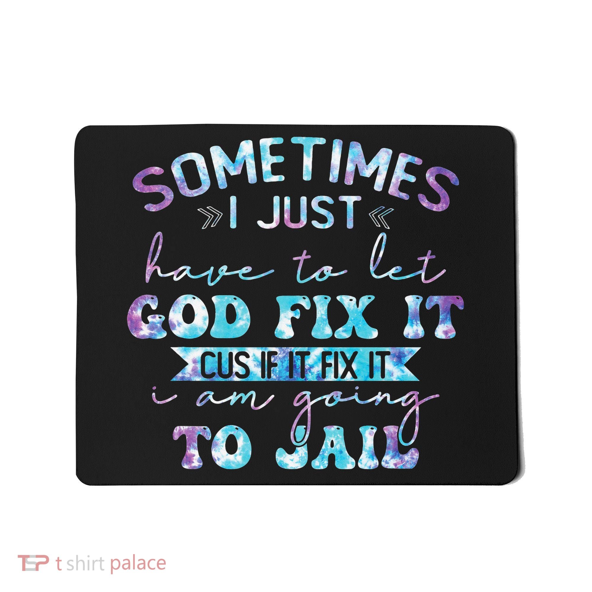 Sometimes I Just Have To Let God Fix It Funny Sarcastic Mousepad