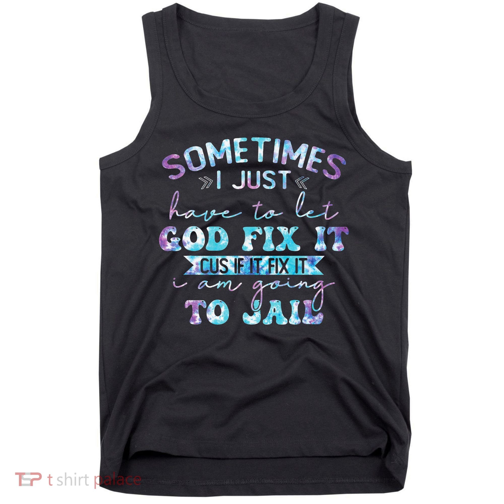 Sometimes I Just Have To Let God Fix It Funny Sarcastic Tank Top