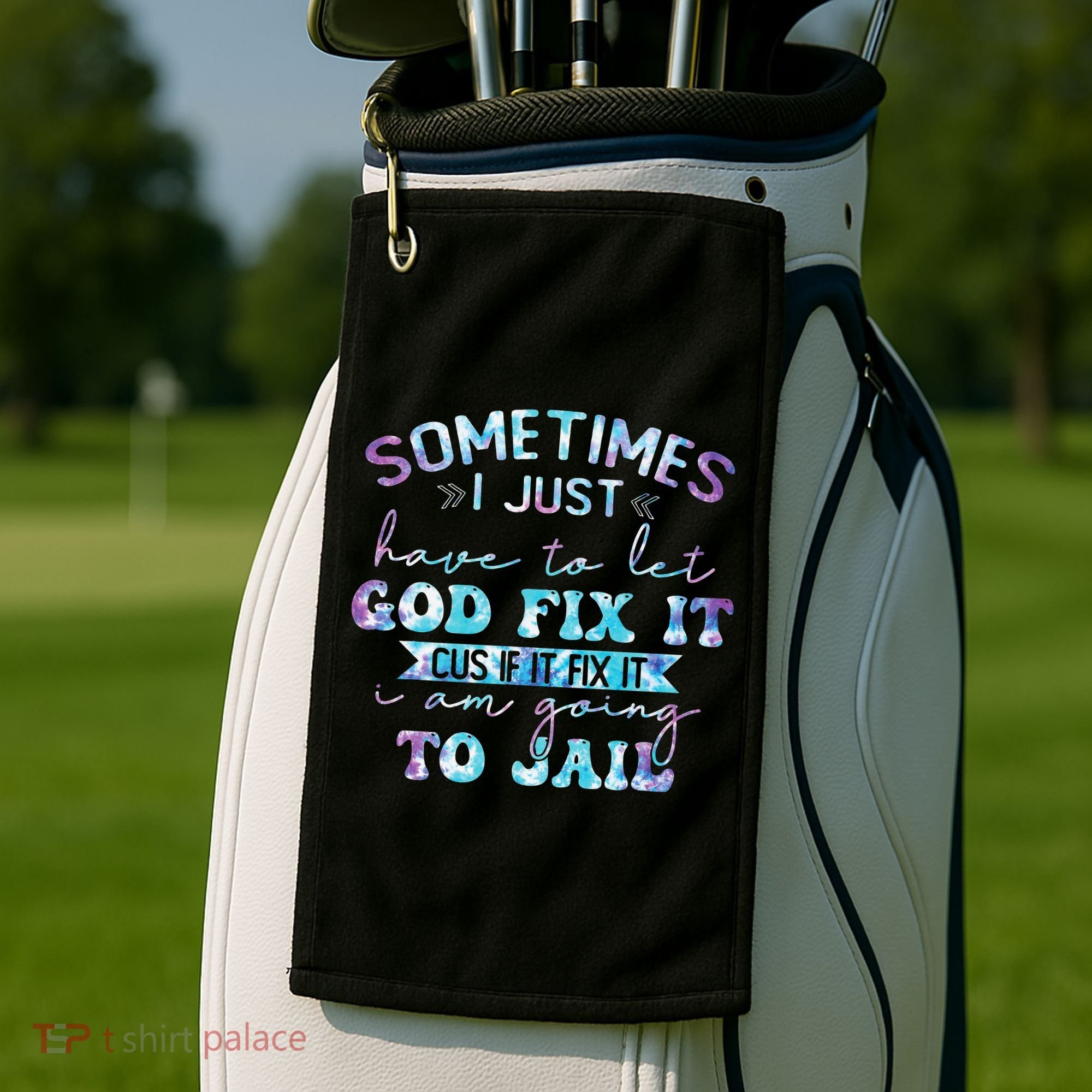 Sometimes I Just Have To Let God Fix It Funny Sarcastic Golf Towel
