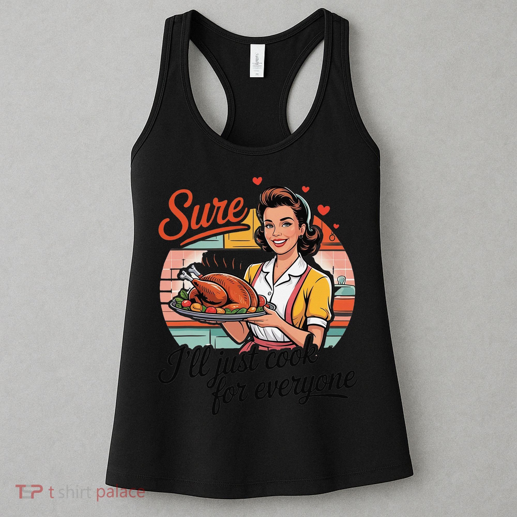 Sure Ill Just Cook For Everyone Funny Mothers Day Quote Women's Tank Top