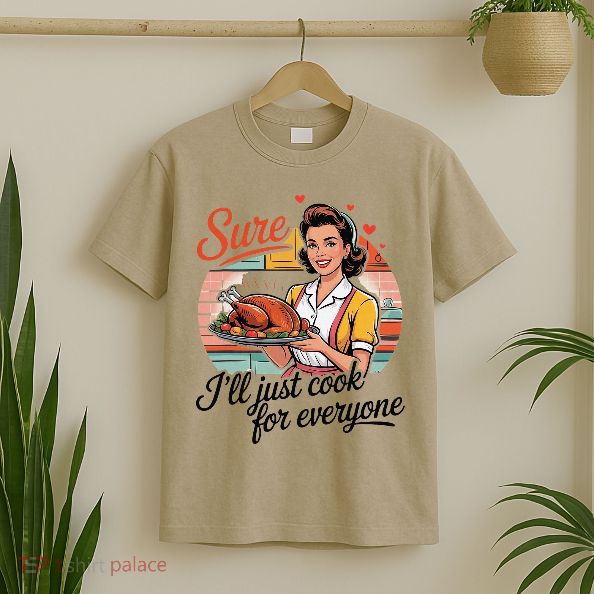 Sure Ill Just Cook For Everyone Funny Mothers Day Quote T-Shirt
