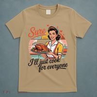 Sure Ill Just Cook For Everyone Funny Mothers Day Quote T-Shirt thumb 5