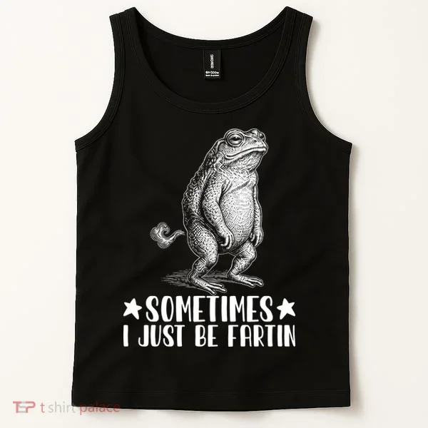 Sometimes I Just Be Fartin Tank Top