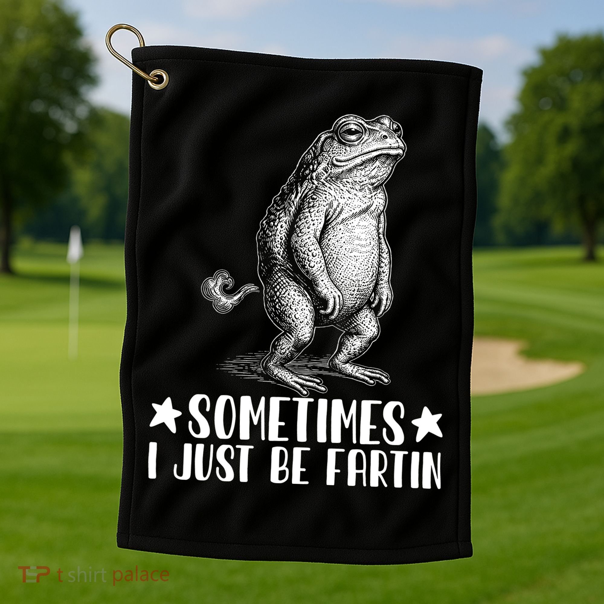 Sometimes I Just Be Fartin Golf Towel