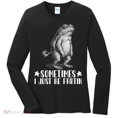 Sometimes I Just Be Fartin Women's Long Sleeve Shirt